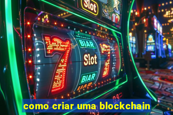 como criar uma blockchain